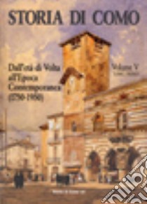 Storia di Como. Dall'età di Volta all'epoca contemporanea (1750-1950). Vol. 5/1 libro