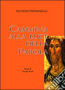 Cammina alla luce della parola. Anna B tempo ordinario libro di Piovanelli Silvano; Arzani M. P. (cur.)