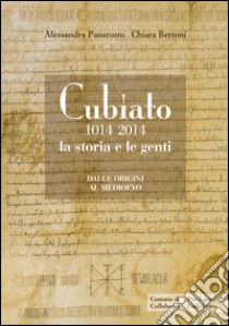 Cubiato (1014-2014) la storia e le genti. Dalle origini al medioevo libro di Panarotto Alessandra; Bertoni Chiara