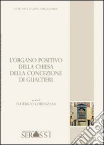 L'organo positivo della chiesa della Concezione di Gualtieri libro di Lorenzani Federico; Mantovani Marco