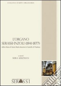 L'organo Serassi-Inzoli di castello Viadana libro di Krizman Mira