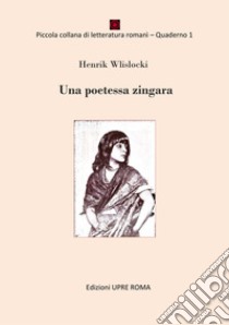 Una poetessa zingara libro di Henrik Wislocki; Cagna Ninchi P. (cur.)