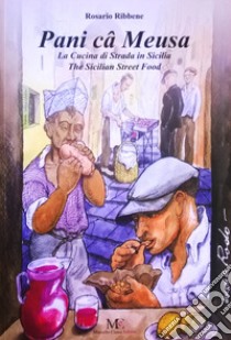 Pani câ meusa. La cucina di strada in Sicilia-The Sicilian street food. Ediz. per la scuola libro di Ribbene Rosario