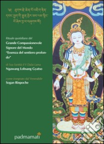 Rituale quotidiano del Grande Compassionevole Signore del Mondo «Essenza del sentiero profondo» libro di Gyatso Ngawang Lobsang (Dalai Lama)