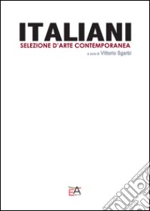 Italiani. Selezione d'arte contemporanea libro di Sgarbi V. (cur.)