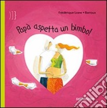 Papà aspetta un bimbo! Ediz. illustrata libro di Loew Frederique