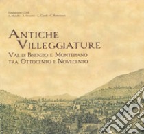 Antiche villeggiature. Val di Bisenzio e Montepiano tra Ottocento e Novecento. Ediz. illustrata libro di Marchi Annalisa; Cecconi Alessia; Ciardi Luisa