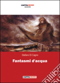 Fantasmi d'acqua libro di Di Cagno Stefano