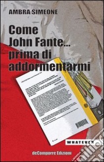 Come John Fante... prima di addormentarmi libro di Simeone Ambra