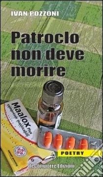 Patroclo non deve morire libro di Pozzoni Ivan