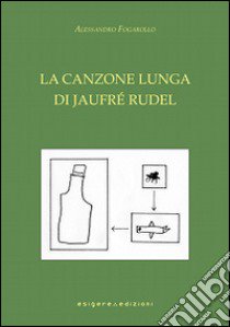 La canzone lunga di Jaufré Rudel libro di Fogarollo Alessandro