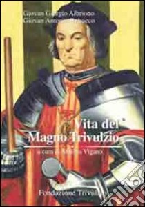 Vita del Magno Trivulzio libro di Albriono Giovan G.; Rebucco Giovan A.; Viganò M. (cur.)