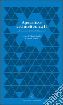 Apocalisse Architettonica II e altri racconti indebiti di Paul Scheerbart libro di Sagishi T. (cur.); Maffeis D. (cur.)