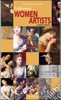 Women artist. A guide of Rome libro di Lollobrigida Consuelo