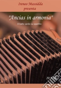 Ancias in armonia. Il ballo sardo su spartito. Nuova ediz. libro di Massidda I. (cur.)