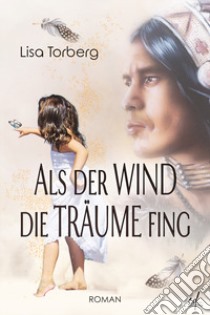 Als der Wind die Träume fing libro di Torberg Lisa