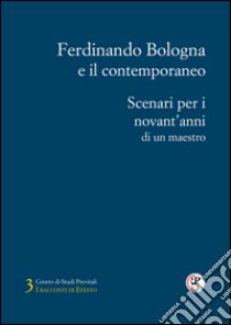 Ferdinando Bologna e il contemporaneo. Scenari per i novant'anni di un maestro libro