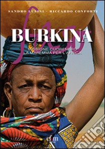 Burkina. Missione Cuorenero. La Maremma per l'Africa libro di Lusini Sandro; Conforti Riccardo