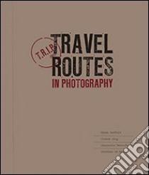 Trip. Travel routes in photography. Ediz. illustrata libro di Rinaldo A. (cur.)