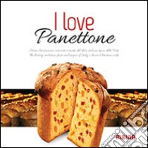 I love panettone. Storia, lavorazione, curiosità e ricette del dolce italiano tipico delle feste. Ediz. italiana e inglese libro di Ragazzo Paolo; Ravera Adriano; Schena Elma