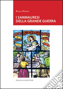 I sanmauresi della grande guerra libro di Masiero Renzo