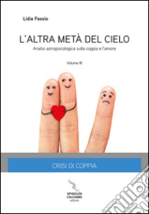 L'altra metà del cielo. Vol. 3: Crisi di coppia. Analisi astropsicologica sulla coppia e l'amore libro di Fassio Lidia