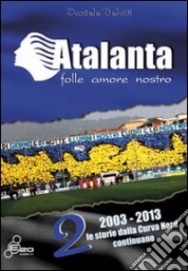 Atalanta. Folle amore nostro. Vol. 2 libro di Belotti Daniele