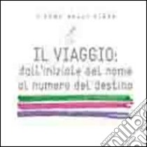 Il viaggio dall'iniziale del nome al numero del destino libro di L'Uomo delle Fiabe