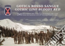 Gotica rosso sangue. 1945 foto e memorie della 10ª Divisione di montagna USA in Italia-Gothic line blood red. 1945 photos and memories of US 10th Mountain Division in Italy. Ediz. bilingue libro di Gandolfi A. (cur.); Gandolfi G. (cur.)