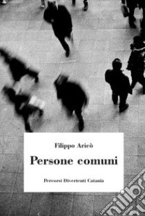 Persone comuni libro di Aricò Filippo