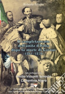 Il completamento dell'Unità d'Italia dopo la morte di Cavour (1861-1876) libro di Favero Roberto