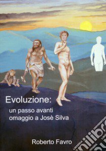 Evoluzione: un passo avanti. Omaggio a Josè Silva libro di Favro Roberto