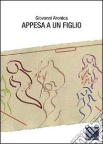 Appesa a un figlio libro di Aronica Giovanni