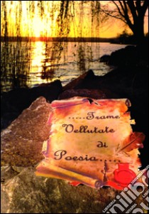 Trame vellutate di poesia libro