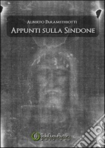 Appunti sulla sindone libro di Paramithiotti Alberto