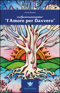 L'amore per davvero. Metacomunicazione libro di Biason Anna