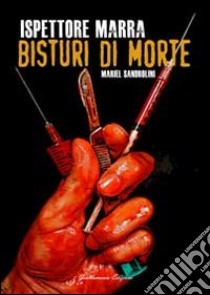 Bisturi di morte. Ispettore Marra libro di Sandrolini Mariel