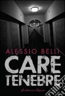 Care tenebre libro di Belli Alessio