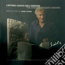 L'intimo canto delle origini-The origin's intimate singing libro di Ovadia Moni; Lusci P. (cur.)