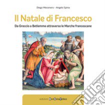 Il Natale di Francesco. Da Betlemme a Greccio attraverso le Marche francescane libro di Mecenero Diego; Spina Angelo