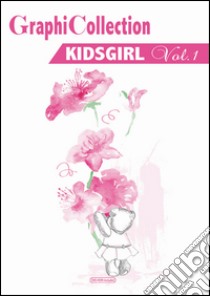 Graphicollection KidsGirl. Ediz. illustrata. Con DVD. Vol. 1 libro di Gemmi Annalisa