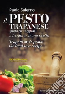 Pesto trapanese. Il territorio in un una ricetta-Trapani style pesto. The land in a recipe. Ediz. bilingue. Con Video: videotutorial libro di Salerno Paolo