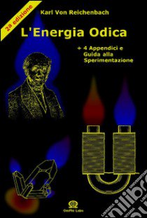 L'energia odica. «Lettere sull'od e il magnetismo». Con 4 appendici e guida alla sperimentazione libro di Reichenbach Karl von