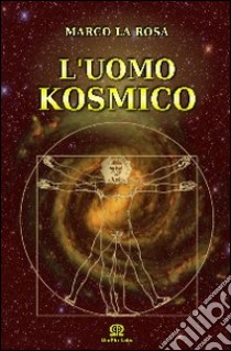 L'uomo kosmico libro di La Rosa Marco