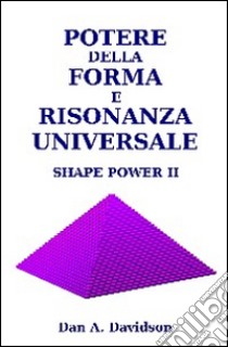 Potere della forma e risonanza universale. Shape power II libro di Davidson A. Dan