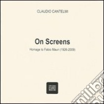 On screens. Homage to Fabio Mauri (1926-2009). Ediz. illustrata libro di Cantelmi Claudio