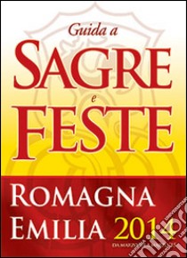 Guide a sagre e feste Emilia Romagna 2014 libro