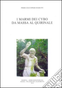 I marmi dei Cybo da Massa al Quirinale libro di Ceccopieri Maruffi Piero; Bertuzzi G. (cur.)