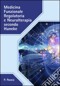 Medicina funzionale regolatoria e neuralterapia secondo Huneke libro di Pavesi P.