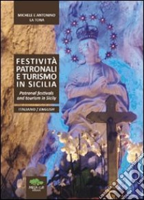 Festività patronali e turismo in Sicilia. Ediz. italiana e inglese libro di La Tona Michele; La Tona Antonino